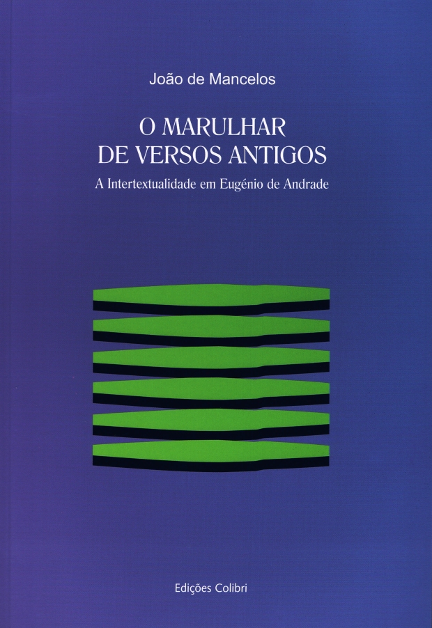 O marulhar de versos antigos: A intertextualidade em Eugénio de Andrade, de João de Mancelos